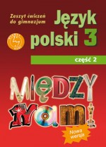 Między nami. Klasa 3, gimnazjum, część 2. Język polski. Zeszyt ćwiczeń