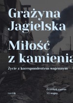 Miłość z kamienia. Życie z korespondentem wojennym