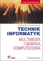 Podręcznik do nauki zawodu. Technik informatyk. Multimedia i grafika komputerowa. Podręcznik