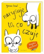Narysuję to, co czuję! Moja pierwsza książka o uczuciach