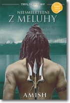 Nieśmiertelni z Meluhy. Trylogia Śiwy. Tom 1
