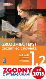 Nowe zrozumieć tekst, zrozumieć człowieka. Klasa 1, LO i technikum. Cz. 2. Podręcznik. Język polski