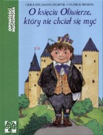 Opowieści Muchomora - O księciu Oliwierze, który nie chciał się myć
