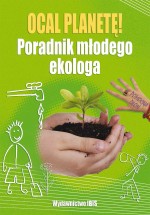 Pomocna dłoń - Ocal planetę. Poradnik młodego ekologa