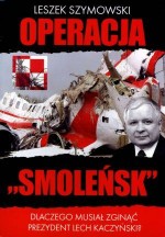 Operacja Smoleńsk. Dlaczego musiał zginąć prezydent Lech Kaczyński