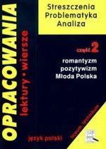Opracowania. Część 2. Romantyzm, Pozytywizm, Mloda Polska. Liceum i technikum