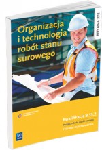 Organizacja i technologia robót stanu surowego. Podręcznik do nauki zawodu technik budownictwa.