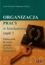 Organizacja pracy w hotelarstwie. Podręcznik do nauki zawodu technik hotelarstwa. Część I