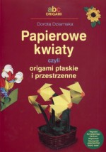 Papierowe kwiaty czyli origami płaskie i przestrzenne