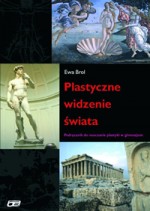 Plastyczne widzenie świata Podręcznik do nauczania plastyki w gimnazjum