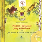 Pluszcz i dzwoniec przy mikrofonie czyli jak zrobić w szkole teatr na stole (+CD)