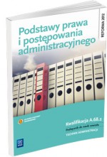 Podstawy prawa i postępowania administracyjnego. Podręcznik do zawodu technik administracji.