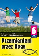 Przemienieni przez Boga. Klasa 6, szkoła podstawowa. Religia. Podręcznik