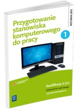 Przygotowanie stanowiska komputerowego do pracy cz. 1. Podręcznik do nauki zawodu technik informatyk