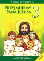 Przyjmujemy Pana Jezusa. Klasa 3, szkoła podstawowa. Religia. Podręcznik