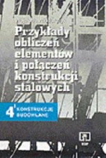Przykłady obliczeń elementów i połączeń konstrukcji stalowych. 4- konstrukcje budowlane