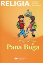 Religia. Przychodzimy do Pana Boga. Podręcznik dla dzieci sześcioletnich