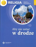 Religia sp kl.8 podr.dla ucznia - Aby nie ustać w drodze