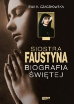 Siostra Faustyna. Biografia świętej