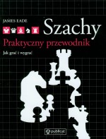 Szachy. Praktyczny przewodnik. Jak grać i wygrać