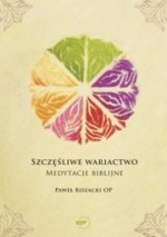 Szczęśliwe wariactwo - Medytacje biblijne