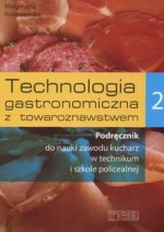 Technologia gastronomiczna z towaroznawstwem. Część 2. Podręcznik do nauki zawodu kucharz