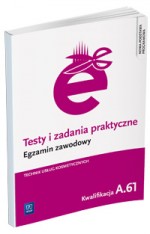 Testy i zadania praktyczne. Egzamin zawodowy. Technik usług kosmetycznych. Kwalifikacja A.61