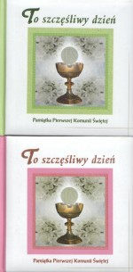 To szczęśliwy dzień. Pamiątka Pierwszej Komunii Świętej