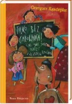Tylko bez całowania, czyli jak sobie radzić z niektórymi emocjami
