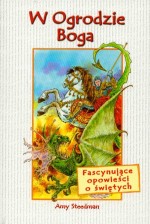 W Ogrodzie Boga. Fascynujące opowieści o świętych