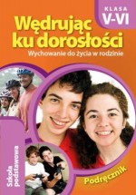 Wędrując ku dorosłości. Klasa 5-6. Szkoła podstawowa. Wychowanie do życia w rodzinie. Podręcznik