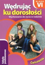 Wędrując ku dorosłości. Klasa 6, szkoła podstawowa. Wychowanie do życia w rodzinie. Ćwiczenia