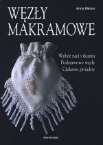 Węzły makramowe. Wybór nici, i tkanin. Podstawowe węzły. Ciekawe projekty