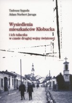 Wysiedlenia mieszkańców Kłobucka i ich tułaczka w czasie drugiej wojny światowej