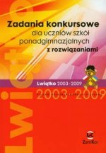 Zadania konkursowe dla uczniów szkół ponadgimnazjalnych z rozwiązaniami Lwiątko 2003 - 2009
