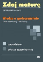 Zdaj maturę. Wiedza o społeczeństwie. Sprawdziany. Arkusze egzaminacyjne