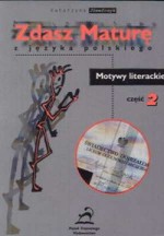 Zdasz Maturę z języka polskiego - Motywy literackie. Część 2