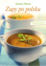 Zupy po polsku. 80 przepisów