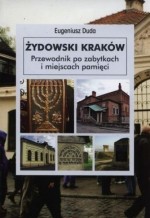 Żydowski Kraków. Przewodnik po zabytkach i miejscach pamięci